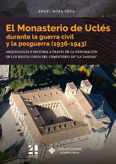 MONASTERIO DE UCLÉS DURANTE LA GUERRA CIVIL Y LA POSGUERRA (1936-1943), EL | 9788490446515 | MORA URDA, ÁNGEL