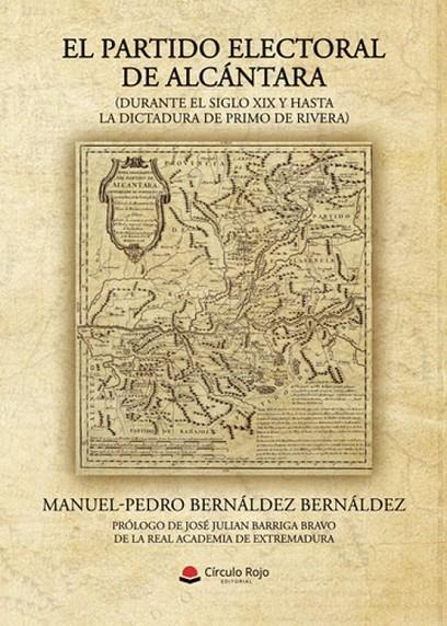 PARTIDO ELECTORAL DE ALCÁNTARA (DURANTE EL SIGLO XIX Y HASTA LA DICTADURA DE PRIMO DE RIVERA), EL | 9791370089535 | BERNÁLDEZ BERNÁLDEZ, MANUEL-PEDRO