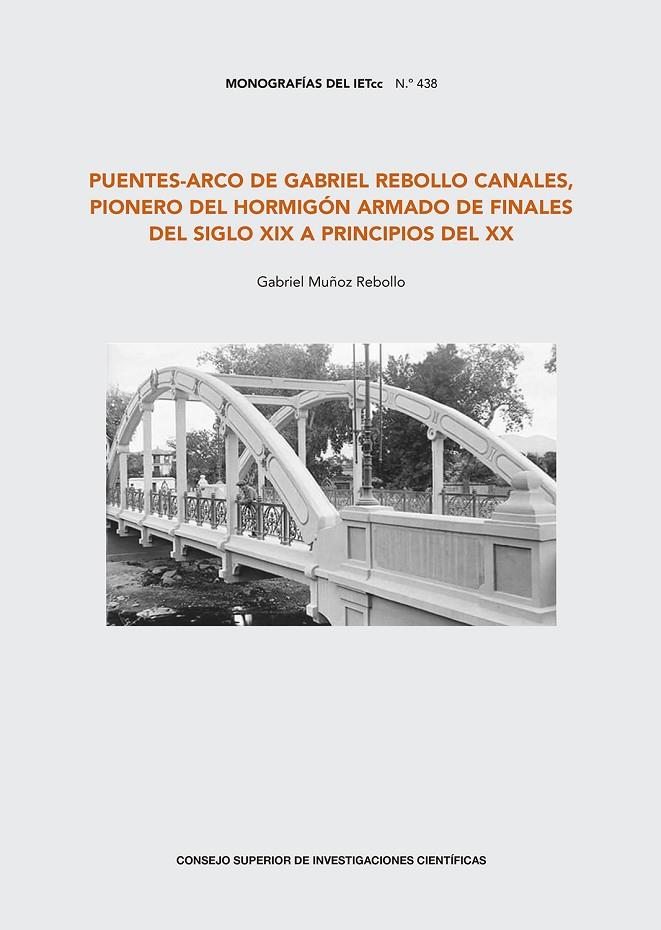 PUENTES-ARCO DE GABRIEL REBOLLO CANALES, PIONERO DEL HORMIGÓN ARMADO DE FINALES DEL SIGLO XIX A PRINCIPIOS DEL XX | 9788400111618 | MUÑOZ REBOLLO, GABRIEL