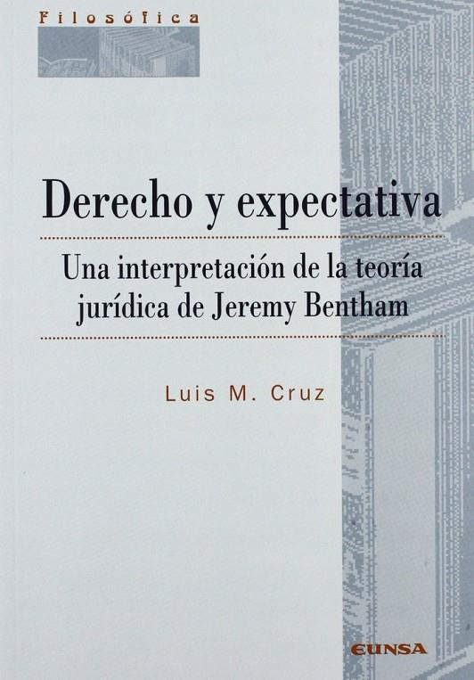 DERECHO Y EXPECTATIVA, UNA INTERPRETACIÓN DE LA TEORÍA JURÍDICA DE JEREMY BENTHAM | 9788431317997 | CRUZ ORTIZ DE LANDÁZURI, LUIS MARÍA