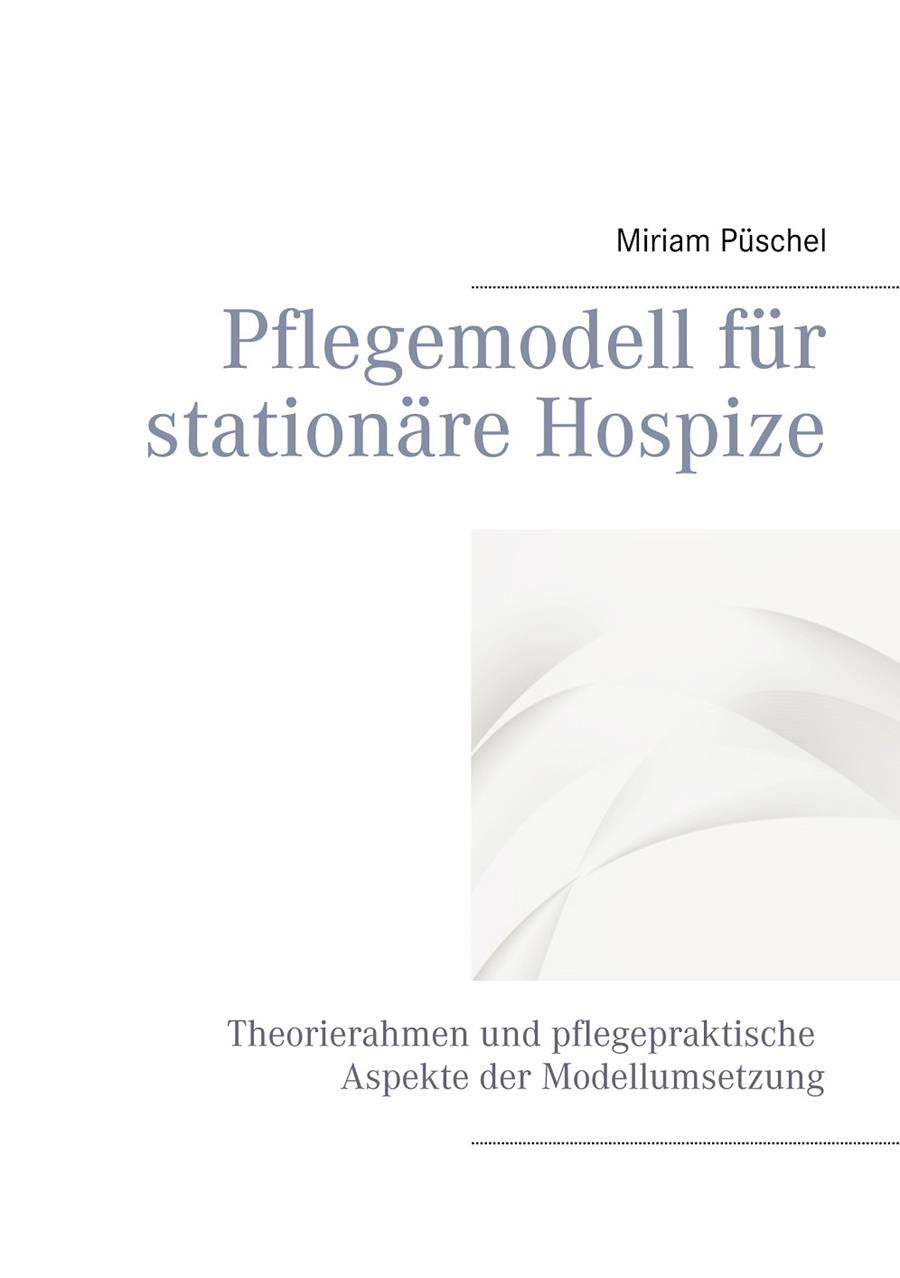 PFLEGEMODELL FÜR STATIONÄRE HOSPIZE | 9783734773624 | PUSCHEL, MIRIAM