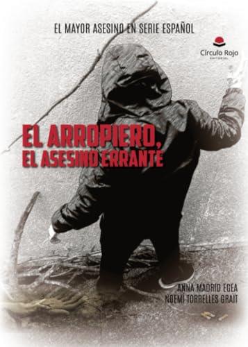 ARROPIERO, EL ASESINO ERRANTE, EL. EL MAYOR ASESINO EN SERIE ESPAÑOL | 9788410611740 | TORRELLES GRAIT, NOEMÍ