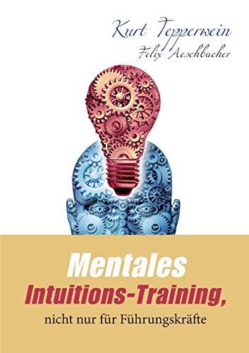 MENTALES INTUITIONS-TRAINING, NICHT NUR FUR FUHRUN | 9783750407312 | TEPPERWEIN, KURT / AESCHBACHER, FELIX