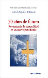 AÑOS DE FUTURO RECUPERANDO LA PASTORALIDAD EN UN NUEVO PONTIFICADO | 9788490730713 | UNIVERSIDAD PONTIFICIA DE SALAMANCA, INSTITUTO SUPERIOR DE PASTORAL