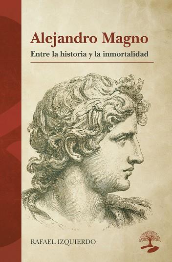 ALEJANDRO MAGNO : ENTRE LA HISTORIA Y LA INMORTALIDAD | 9791388135743 | IZQUIERDO, RAFAEL