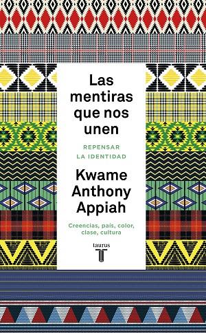 MENTIRAS QUE NOS UNEN, LAS | 9788430627059 | ANTHONY APPIAH, KWAME