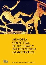 MEMORIA COLECTIVA, PLURALISMO Y PARTICIPACIÓN DEMOCRÁTICA | 9788415442806