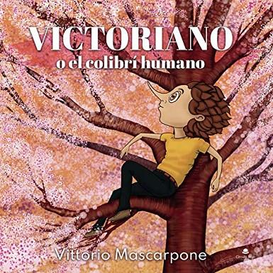 VICTORIANO O EL COLIBRÍ HUMANO | 9788413853383 | MASCARPONE, VITTORIO