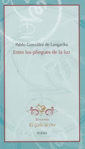 ENTRE LOS PLIEGUES DE LA LUZ | 9788494006500 | GONZALEZ DE LANGARIKA, PABLO