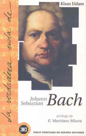 VERDADERA VIDA DE JOHANN SEBASTIAN BACH | 9788432310218 | EIDAM, KLAUS