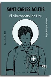 SANT CARLES ACUTIS. EL CIBERAPÒSTOL DE DÉU | 9788491657545 | RODRÍGUEZ VILAGRAN, ÁNGEL