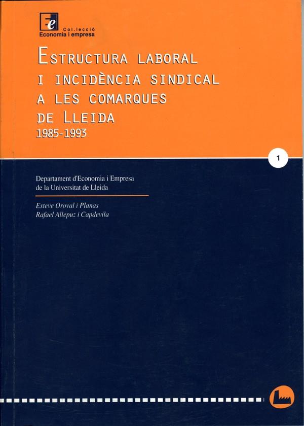 ESTRUCTURA LABORAL I INCIDÈNCIA SINDICAL A LES COMARQUES DE LLEIDA, 1985-1993 | 9788488645326 | ALLEPUZ, RAFAEL / OROVAL, ESTEVE