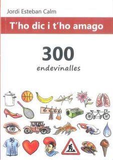 T'HO DIC I T'HO AMAGO - 300 ENDEVINALLES | 9788460841791 | ESTEBAN CALM, JORDI