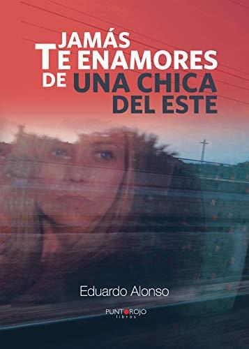 JAMÁS TE ENAMORES DE UNA CHICA DEL ESTE | 9788416068739 | ALONSO, EDUARDO