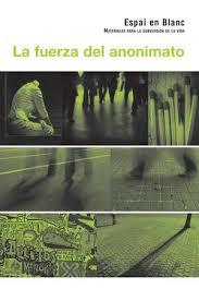 FUERZA DEL ANONIMATO, LA | 9788472904415 | EN BLANC ESPAI