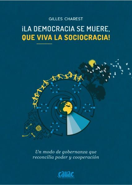 DEMOCRACIA SE MUERE, ¡QUÉ VIVA LA SOCIOCRACIA!, LA | 9788494827907 | CHAREST, GILLES