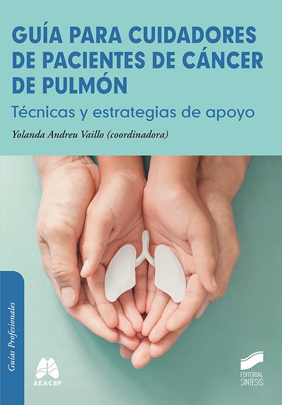 GUÍA PARA CUIDADORES DE PACIENTES DE CÁNCER DE PULMÓN | 9788413574769 | ANDREU VAILLO, YOLANDA