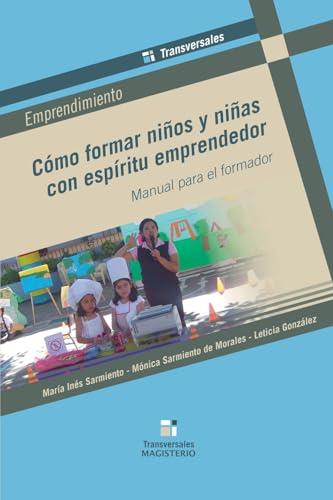 CÓMO FORMAR NIÑOS Y NIÑAS CON ESPÍRITU EMPRENDEDOR | 9789582010164 | SARMIENTO DÍAZ, MARÍA INÉS