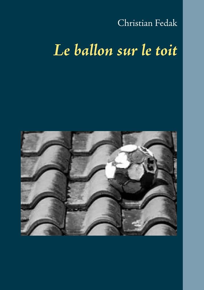 LE BALLON SUR LE TOIT | 9782322202683 | FEDAK, CHRISTIAN