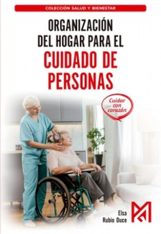 ORGANIZACIÓN DEL HOGAR PARA EL CUIDADO DE PERSONAS. MANUAL PRÁCTICO DE LOGÍSTICA EN EL HOGAR | 9791387764920 | RUBIO DUCE, ELSA