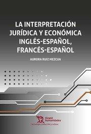 INTERPRETACION JURIDICA Y ECONOMICA INGLES - ESPAÑOL / FRANCES - ESPAÑOL | 9788419071750 | RUIZ MEZCUA, AURORA