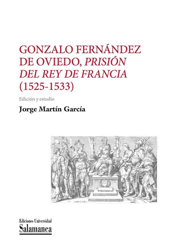 GONZALO FERNANDEZ DE OVIEDO PRISION DEL REY DE FRANCIA 1525-1533 | 9788413114279 | MATÍN GARCÍA, JORGE