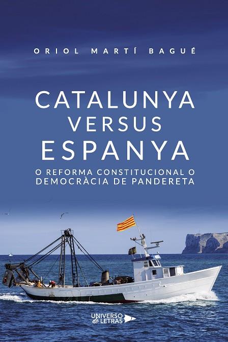 CATALUNYA VERSUS ESPANYA. O REFORMA CONSTITUCIONAL O DEMOCRÀCIA DE PANDERETA | 9788419138941 | BAGUÉ, ORIOL, MARTÍ