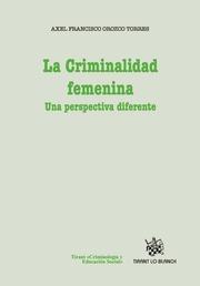 CRIMINALIDAD FEMENINA, LA. UNA PERSPECTIVA DIFERENTE | 9788490339176 | OROZCO TORRES, AXEL FRANCISCO