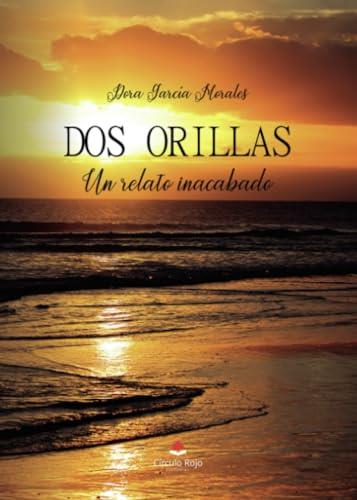 DOS ORILLAS. UN RELATO INACABADO | 9788411895101 | GARCÍA MORALES, DORA