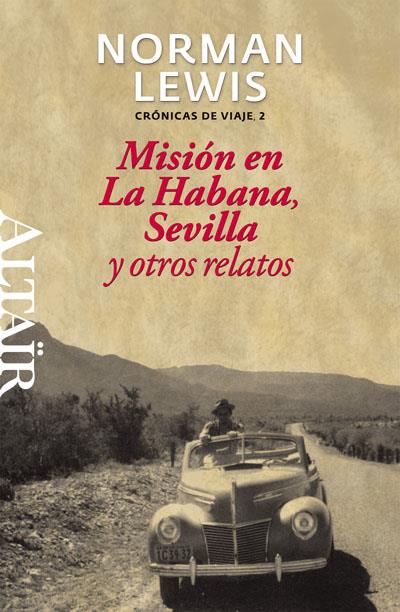MISION EN LA HABANA SEVILLA Y OTROS RELATOS | 9788493755560 | LEWIS, NORMAN