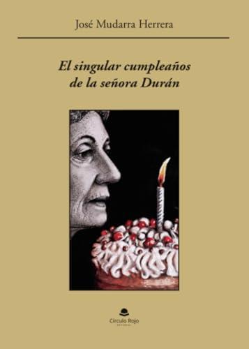 SINGULAR CUMPLEAÑOS DE LA SEÑORA DURÁN, EL | 9788410613058 | MUDARRA HERRERA, JOSÉ