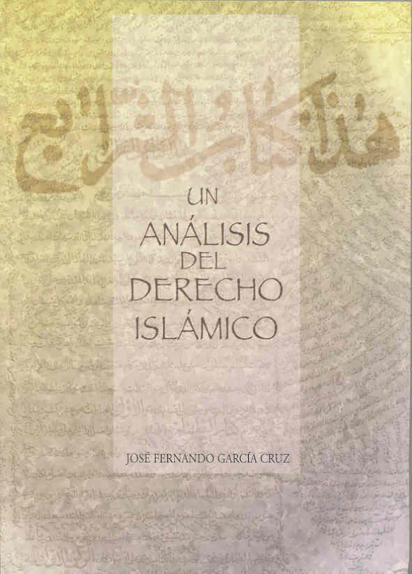ANÁLISIS DEL DERECHO ISLÁMICO, UN. HISTORIA DOCTRINAL Y BASES JURÍDICAS | 9788477235514 | GARCÍA CRUZ, JOSÉ FERNANDO
