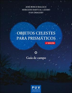 OBJETOS CELESTES PARA PRISMÁTICOS (2ª EDICIÓN) | 9788491347071 | BOSCH BAILACH, JOSÉ / BARTUAL LÁZARO, MERCEDES / DRAGOEV, IVAN