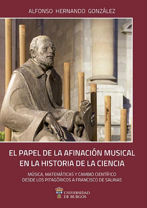 PAPEL DE LA AFINACIÓN MUSICAL EN LA HISTORIA DE LA CIENCIA, EL. MÚSICA, MATEMÁTICAS Y CAMBIO CIENTÍFICO DESDE LOS PITAGÓRICOS A FRANCISCO SALINAS | 9788416283590 | HERNANDO GONZÁLEZ, ALFONSO