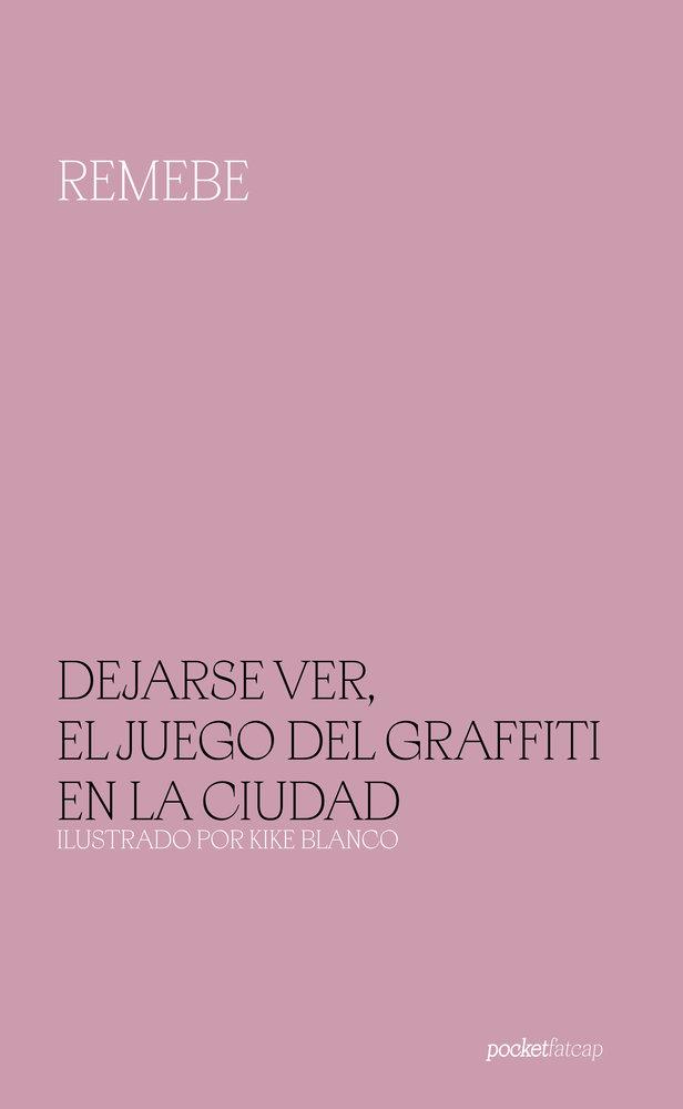 DEJARSE VER, EL JUEGO DEL GRAFFITI EN LA CIUDAD | 9791399084818 | REMEBE, REMEBE