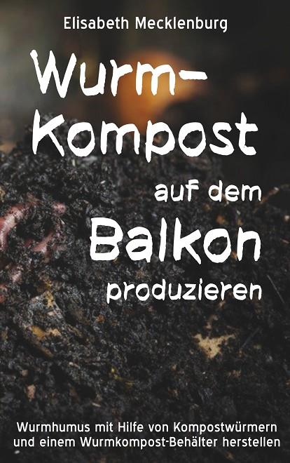 WURM-KOMPOST AUF DEM BALKON PRODUZIEREN | 9783750420304 | MECKLENBURG, ELISABETH