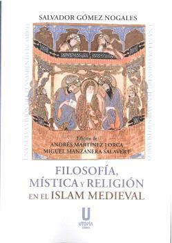 FILOSOFÍA, MÍSTICA Y RELIGIÓN EN EL ISLAM MEDIEVAL | 9788412516685 | GÓMEZ NOGALES, SALVADOR