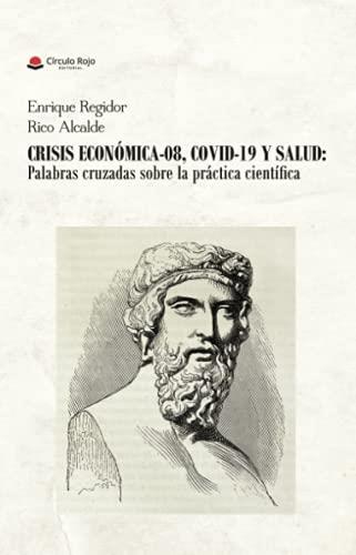 CRISIS ECONÓMICA- 08, COVID-19 Y SALUD : PALABRAS CRUZADAS SOBRE LA PRÁCTICA CIENTÍFICA | 9788413858883 | REGIDOR, ENRIQUE