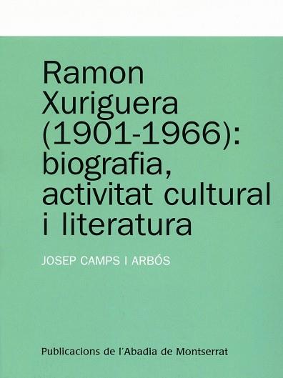 RAMON XURIGUERA (1901-1966): BIOGRAFIA, ACTIVITAT CULTURAL I LITERATURA | 9788484159728 | CAMPS I ARBÓS, JOSEP