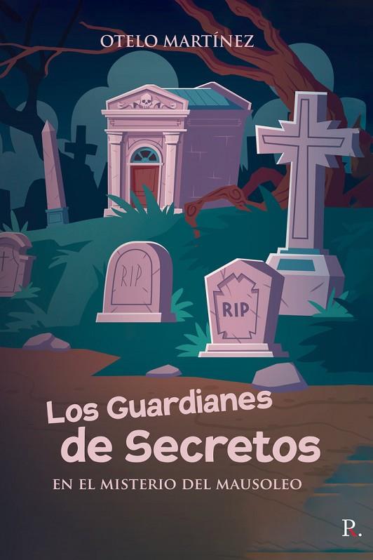 GUARDIANES DE SECRETOS EN EL MISTERIO DEL MAUSOLEO, LOS | 9788419074379 | MARTÍNEZ MARTÍNEZ, OTELO