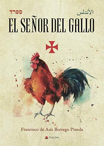 SEÑOR DEL GALLO, EL | 9788491948308 | BORREGO PINEDA, FRANCISCO DE ASÍS