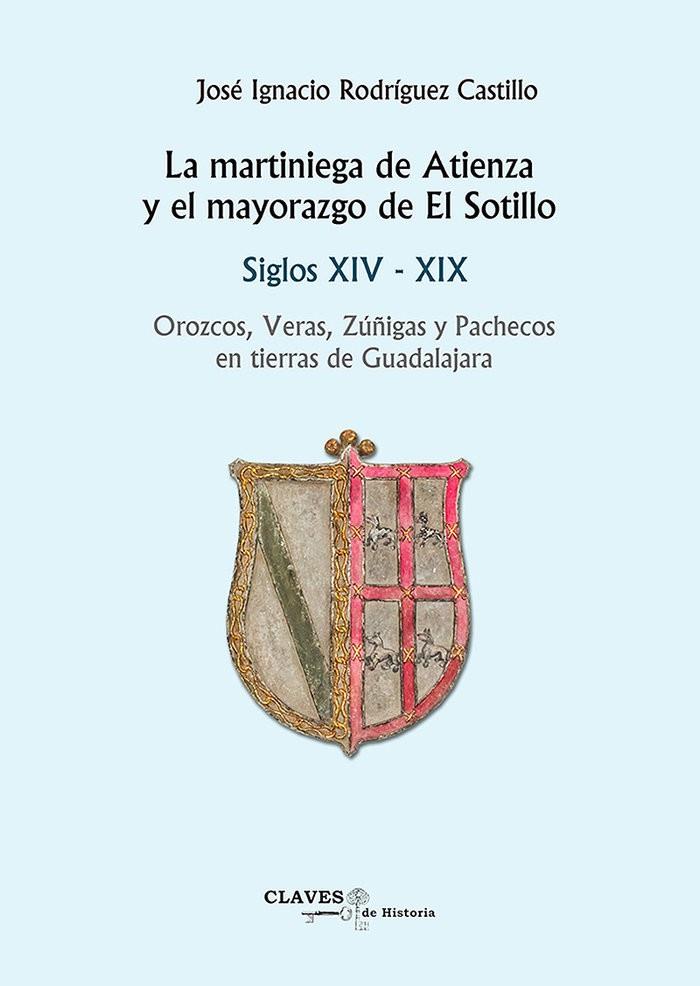 MARTINIEGA DE ATIENZA Y EL MAYORAZGO DE EL SOTILLO, LA | 9788418131103 | RODRIGUEZ CASTILLO, JOSÉ IGNACIO