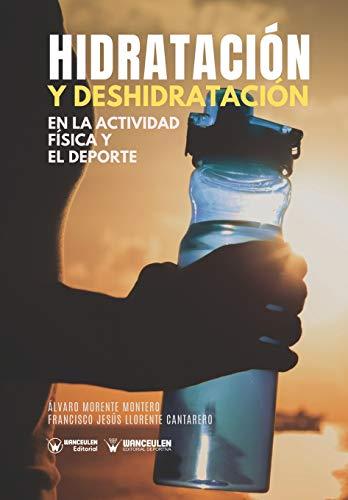 HIDRATACIÓN Y DESHIDRATACIÓN EN EL DEPORTE | 9788499936444 | MORENTE MONTERO, ÁLVARO/LLORENTE CANTARERO, FRANCISCO JESÚS