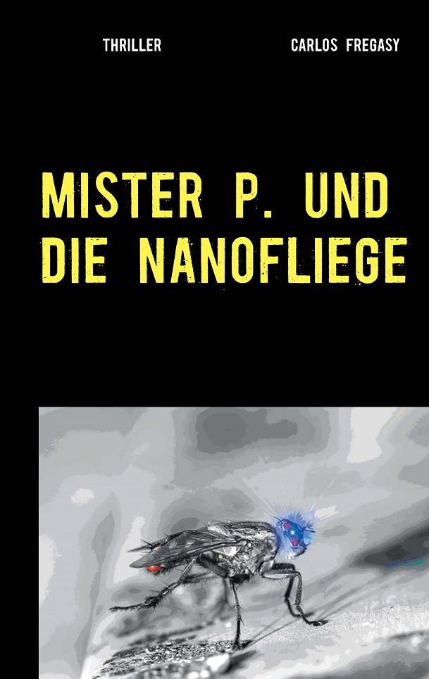 MISTER P. UND DIE NANOFLIEGE | 9783752888218 | FREGASY, CARLOS