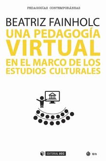 PEDAGOGÍA VIRTUAL EN EL MARCO DE LOS ESTUDIOS CULTURALES, UNA | 9788491800002 | FAINHOLC, BEATRIZ