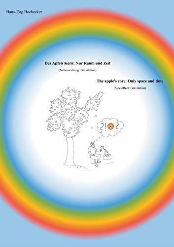 DES APFELS KERN: NUR RAUM UND ZEIT / THE APPLE'S CORE: ONLY SPACE AND TIME | 9783750407138 | HOCHECKER, HANS-JORG