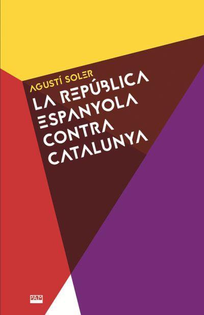 REPÚBLICA ESPANYOLA CONTRA CATALUNYA, LA | 9788491911531 | SOLER, AGUSTÍ