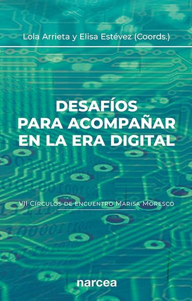 DESAFÍOS PARA ACOMPAÑAR EN LA ERA DIGITAL (VII CÍRCULOS DE ENCUENTRO MARISA MORESCO) | 9788427733695 | ARRIETA OLMEDO, LOLA