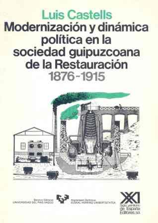 MODERNIZACION Y DINAMICA POLITICA EN LA SOCIEDAD GUIPUZCUANA DE LA RESTAURACIÓN | 9788432305917 | CASTELLS ARTECHE, LUIS