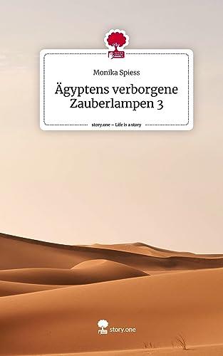 AGYPTENS VERBORGENE ZAUBERLAMPEN 3. LIFE IS A STORY | 9783710873621 | SPIESS, MONIKA